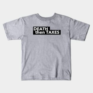 Death then Taxes Kids T-Shirt